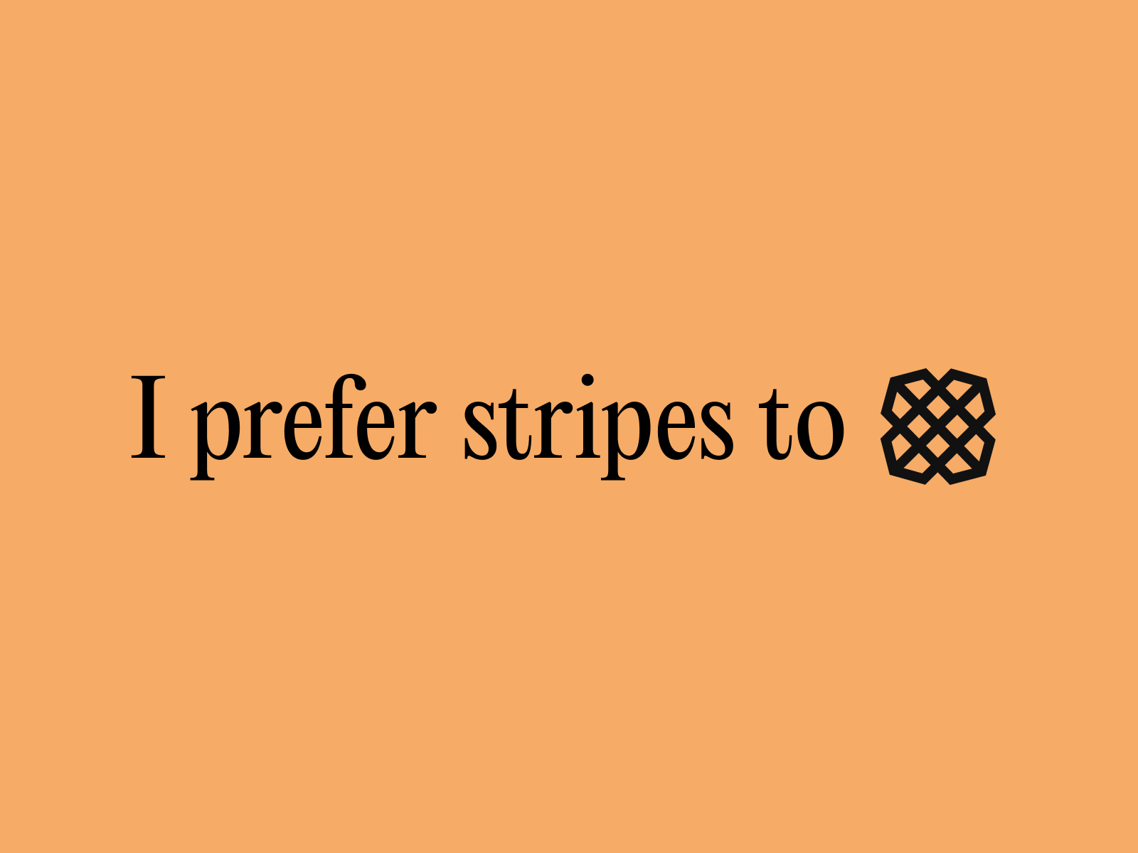 i prefer stripes to plaid