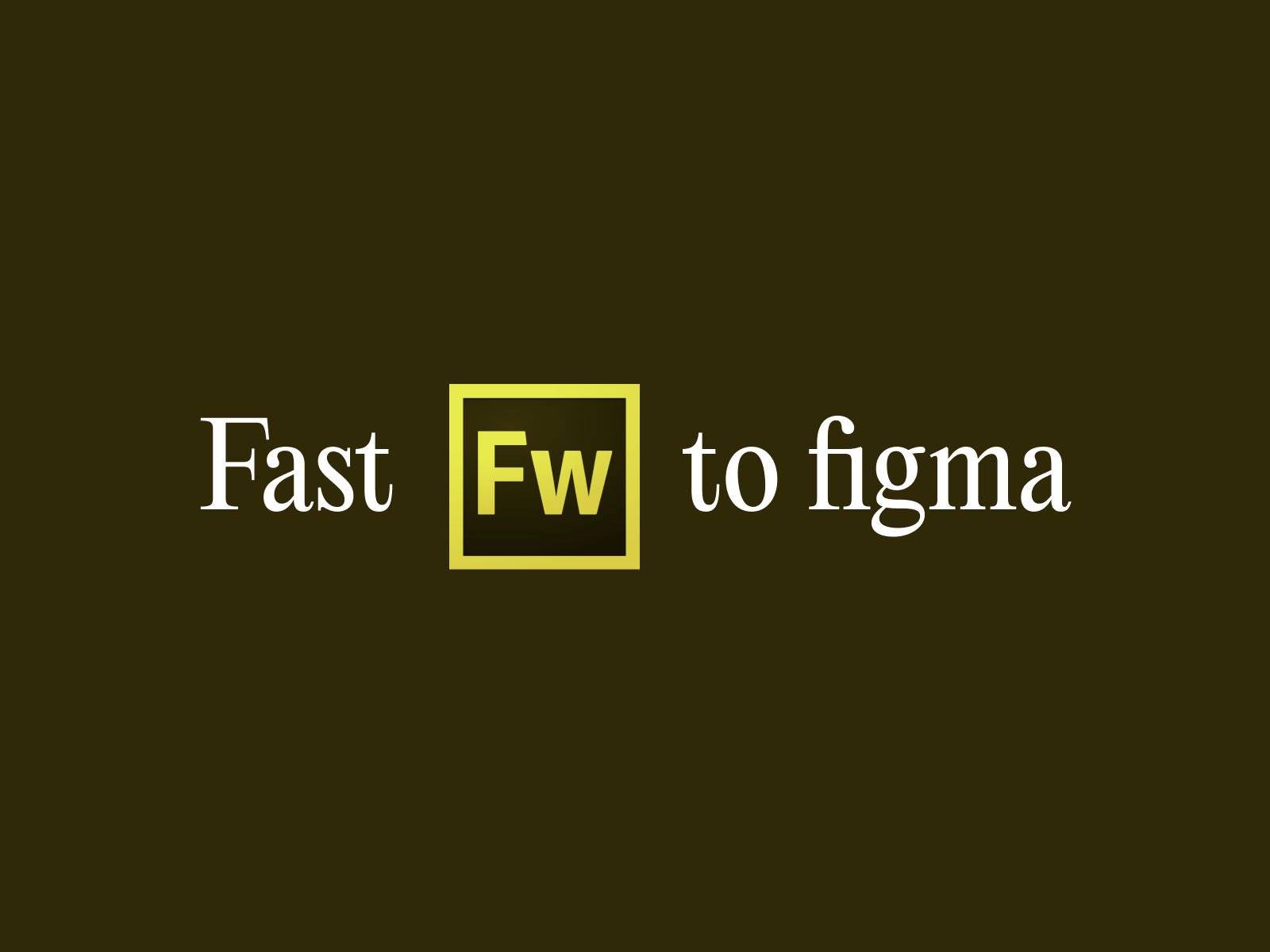 fast fw to figma