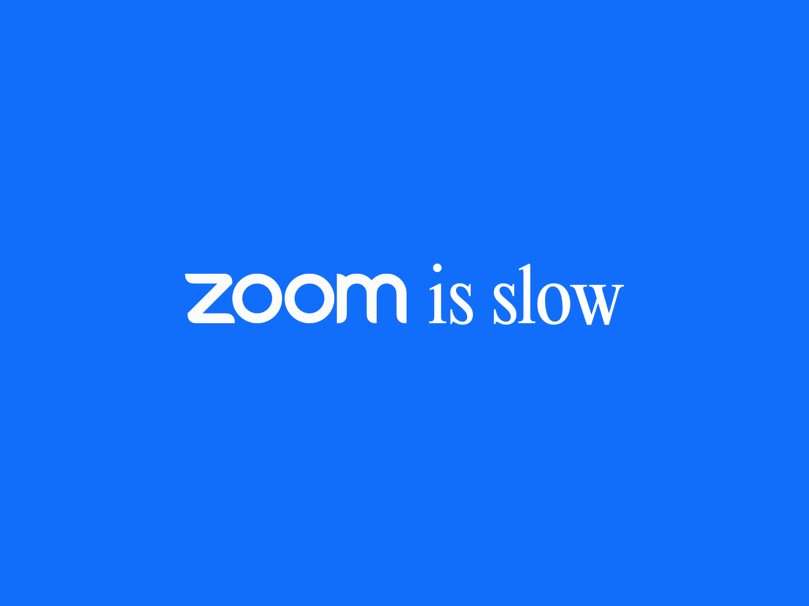 zoom is slow